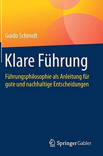 Klare Führung: Führungsphilosophie als Anleitung für gute und nachhaltige Entscheidungen