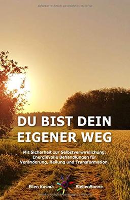 DU BIST DEIN EIGENER WEG: Mit Sicherheit zur Selbstverwirklichung - Energievolle Behandlungen für Veränderung, Heilung und Transformation.