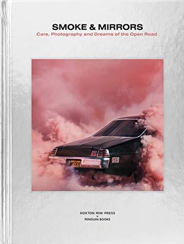 Smoke and Mirrors : Car Photography and Dreams of the Open Road