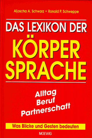 Das Lexikon der Körpersprache. Alltag, Beruf, Partnerschaft. Was Blicke und Gesten bedeuten