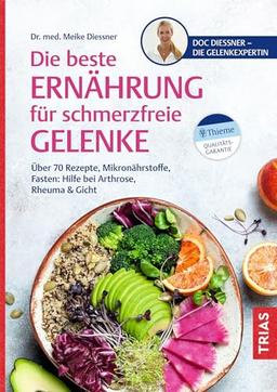 Die beste Ernährung für schmerzfreie Gelenke: Über 70 Rezepte, Mikronährstoffe, Fasten: Hilfe bei Arthrose, Rheuma & Gicht