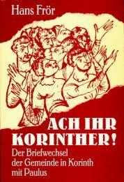 Ach Ihr Korinther. Der Briefwechsel der Gemeinde in Korinth mit Paulus