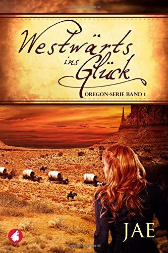 Westwärts ins Glück - Band 1 (Oregon-Serie)