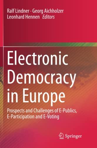 Electronic Democracy in Europe: Prospects and Challenges of E-Publics, E-Participation and E-Voting