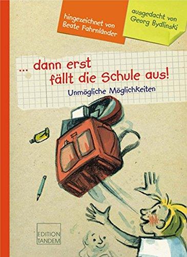 ... dann erst fällt die Schule aus!: Unmögliche Möglichkeiten