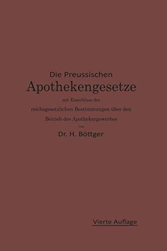 Die Preussischen Apothekengesetze mit Einschluß der Reichsgesetzlichen Bestimmungen über den Betrieb des Apothekergewerbes