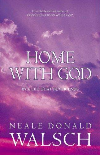 Home With God. In a Live That Never Ends: In a Life That Never Ends ; a Wondrous Message of Love in a Final Conversation with God