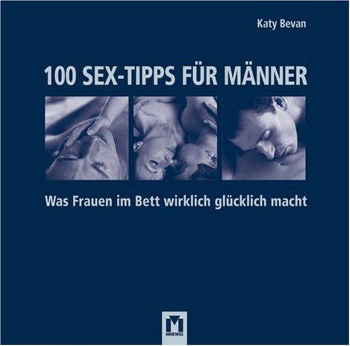 100 Sex-Tipps für Männer: Was Frauen im Bett wirklich glücklich macht