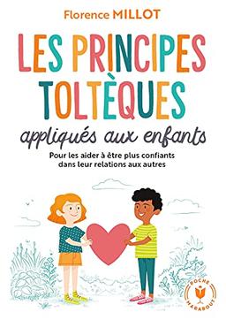 Les principes toltèques appliqués aux enfants : pour vivre en harmonie avec soi-même et les autres