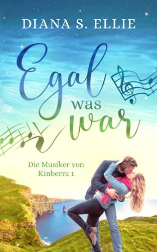 Egal was war: Die Musiker von Kinberra 1 (Irland Romance)