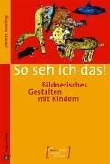 Muse Edition für Kinder. So seh ich das!: Bildnerisches Gestalten mit Kindern