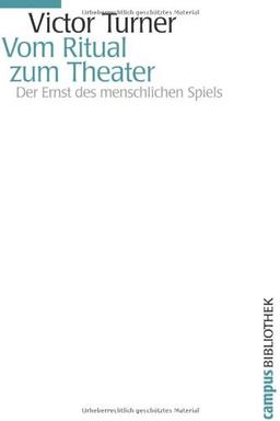 Vom Ritual zum Theater: Der Ernst des menschlichen Spiels (Campus Bibliothek)