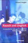 Rausch und Unglück: Die psychischen und gesellschaftlichen Bedingungen der Sucht