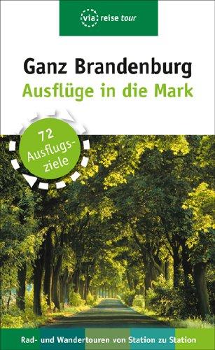 Ganz Brandenburg: 72 Ausflüge in die Mark