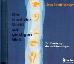 Der sinnliche Draht zur geistigen Welt. CD. Zur Entfaltung der medialen Anlagen