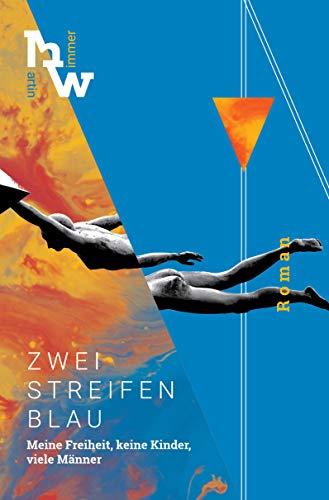 Zwei Streifen Blau: Meine Freiheit, keine Kinder, viele Männer