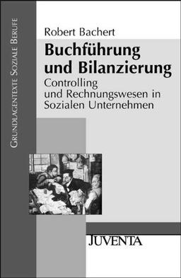 Buchführung und Bilanzierung: Controlling und Rechnungswesen in Sozialen Unternehmen (Grundlagentexte Soziale Berufe)