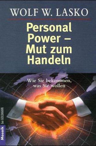 Personal Power - Mut zum Handeln  Wie Sie bekommen, was Sie wollen