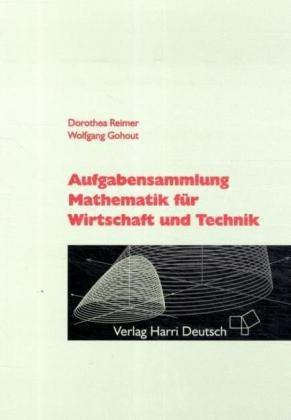 Aufgabensammlung Mathematik für Wirtschaft und Technik