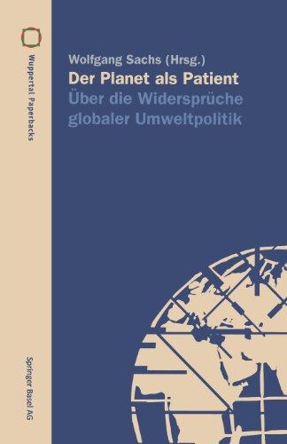 Der Planet als Patient: Über die Widersprüche globaler Umweltpolitik (Wuppertal Texte)