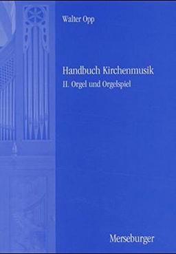 Handbuch der Kirchenmusik. Band I-III komplett: Handbuch Kirchenmusik, 3 Bde, Bd.2, Orgel und Orgelspiel