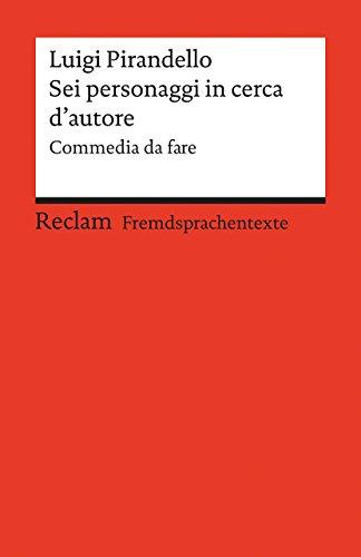 Sei personaggi in cerca d'autore: Commedia da fare. Italienischer Text mit deutschen Worterklärungen. B2 (GER) (Reclams Universal-Bibliothek)