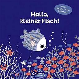 Hallo, kleiner Fisch!: Bilderbuch für Kleinkinder ab 12 Monate - Stärkt die Eltern-Kind-Beziehung (Sehen, Fühlen und Entdecken)