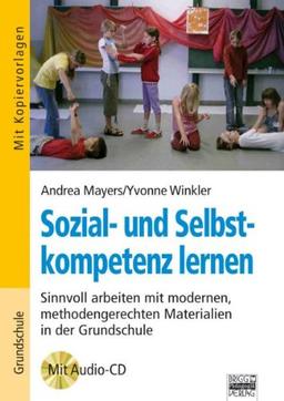 Sozial- und Selbstkompetenz lernen: Sinnvoll arbeiten mit modernen methodengerechten Materialien in der Grundschule. Buch mit Kopiervorlagen und Audio-CD