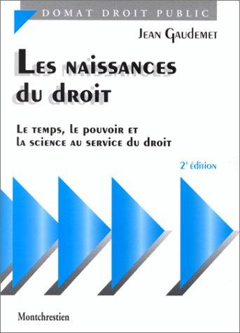 LES NAISSANCES DU DROIT. Le temps, le pouvoir, la science au service du droit, 2ème édition (Précis Domat)