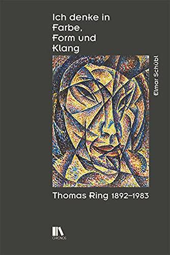 Ich denke in Farbe, Form und Klang: Thomas Ring (1892–1983)