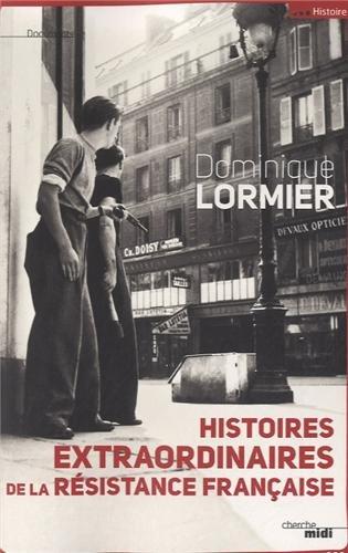 Histoires extraordinaires de la Résistance française : 1940-1945