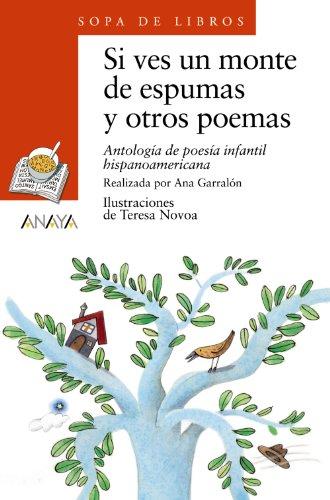 Si Ves Un Monte de Espumas y Otros Poemas: Antologia de Poesia Infantil Hispanoamericana: Antología de poesía infantil hispanoamericana (LITERATURA INFANTIL - Sopa de Libros, Band 44)