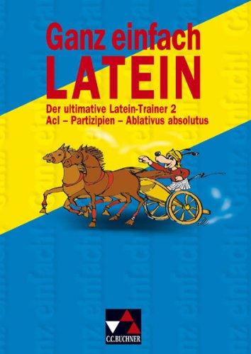 Ganz einfach Latein, Bd.2, Acl, Partizipien, Ablativus absolutus