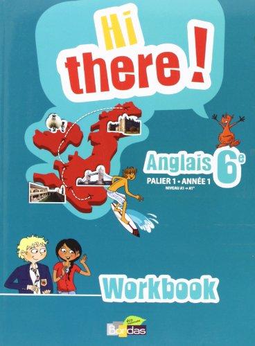 Hi there ! : anglais 6e, palier 1-année 1, niveau A1-A1+ : workbook