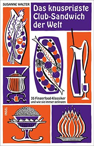 Das knusprigste Club-Sandwich der Welt: 35 Fingerfood-Klassiker und wie sie immer gelingen (insel taschenbuch)