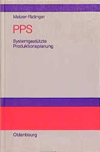 PPS: Systemgestützte Produktionsplanung: Konzeption und Anwendung