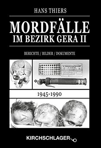 Mordfälle im Bezirk Gera II: Berichte / Bilder / Dokumente (1945-1990)