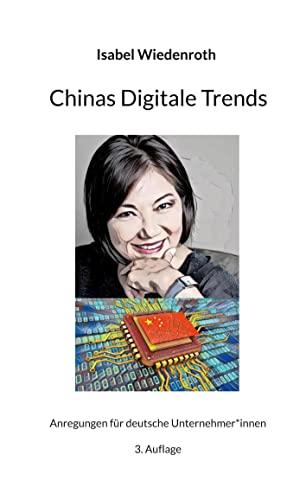 Chinas Digitale Trends: Anregungen für deutsche Unternehmer*innen (Edition SinoGermanTrade.com, Band 1)