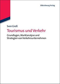 Tourismus und Verkehr: Grundlagen, Marktanalyse und Strategien von Verkehrsunternehmen (Tourismus, Sport und Gesundheit)