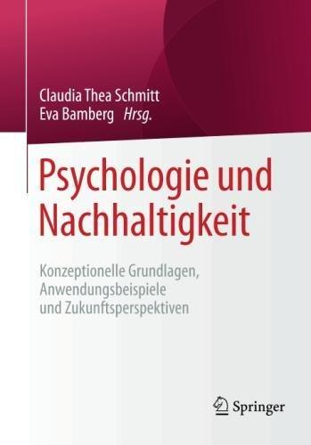 Psychologie und Nachhaltigkeit: Konzeptionelle Grundlagen, Anwendungsbeispiele und Zukunftsperspektiven