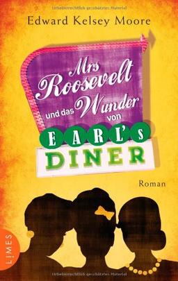 Mrs Roosevelt und das Wunder von Earl's Diner: Roman