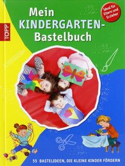 Mein Kindergarten-Bastelbuch: 55 Bastelideen, die kleine Kinder fördern