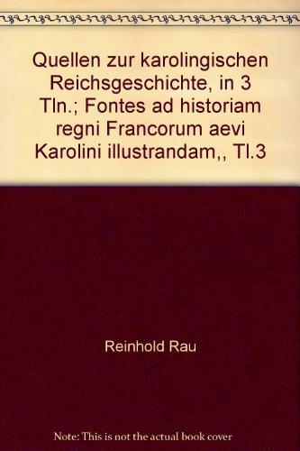 Quellen zur karolingischen Reichsgeschichte, in 3 Tln.; Fontes ad historiam regni Francorum aevi Karolini illustrandam,, Tl.3