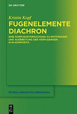 Fugenelemente diachron: Eine Korpusuntersuchung zu Entstehung und Ausbreitung der verfugenden N+N-Komposita (Studia Linguistica Germanica, Band 133)