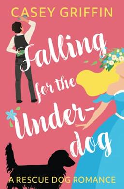 Falling for the Underdog: A Rescue Dog Romance: A Romantic Comedy with Mystery and Dogs (A Rescue Dog Romance Series, Band 2)