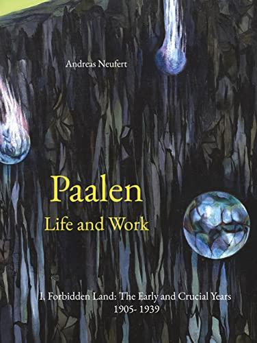 Paalen Life and Work: I Forbidden Land: The Early and Crucial Years 1905- 1939