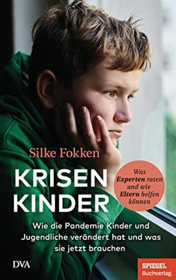 Krisenkinder: Wie die Pandemie Kinder und Jugendliche verändert hat und was sie jetzt brauchen - Was Experten raten und wie Eltern helfen können - Ein SPIEGEL-Buch