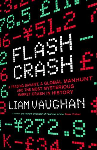 Flash Crash: A Trading Savant, a Global Manhunt and the Most Mysterious Market Crash in History