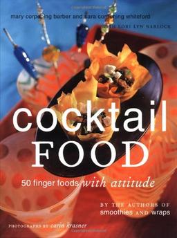 Cocktail Food: 50 Finger Foods with Attitude