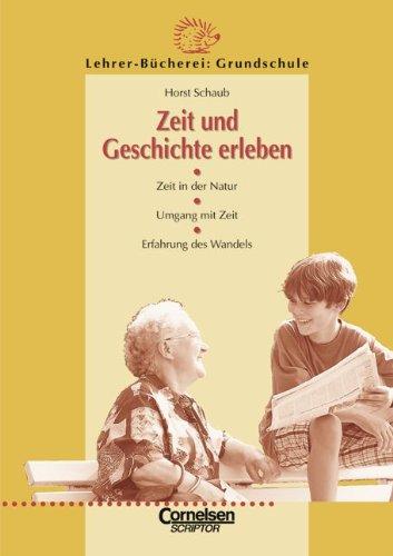 Lehrerbücherei Grundschule - Kompakt: Zeit und Geschichte erleben: Zeit in der Natur - Umgang mit Zeit - Erfahrung des Wandels